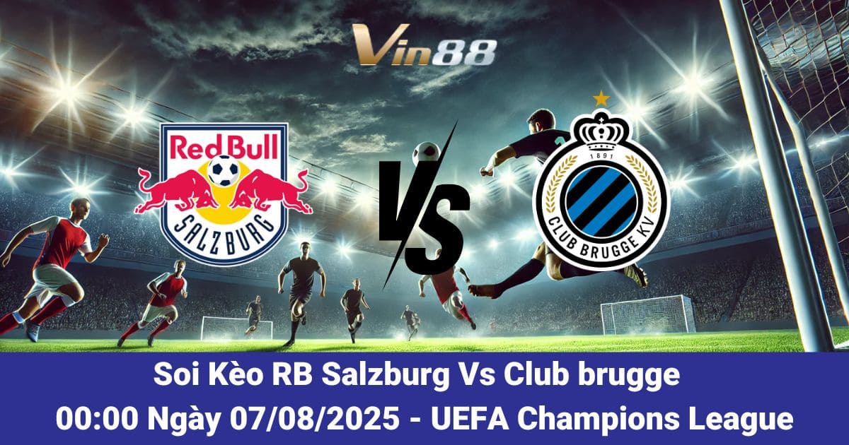 Soi Kèo RB Salzburg Vs Club brugge 07/08/2025 – Dự Đoán Tỷ Số Champions League